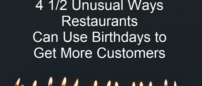 4 1/2 Unusual Ways Restaurants Can Use Birthdays to Get More Customers